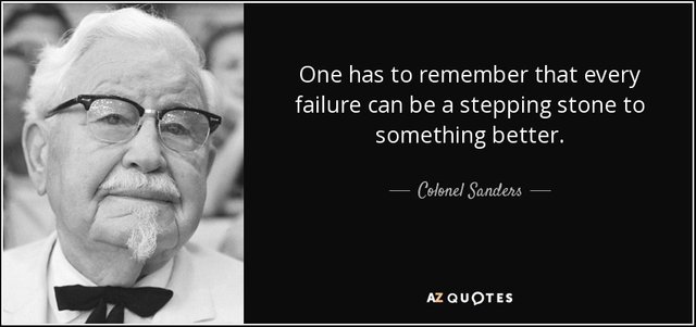 quote-one-has-to-remember-that-every-failure-can-be-a-stepping-stone-to-something-better-colonel-sanders-52-23-62.jpg