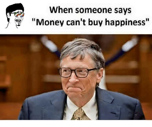 when-someone-says-money-cant-buy-happiness-7548009.png