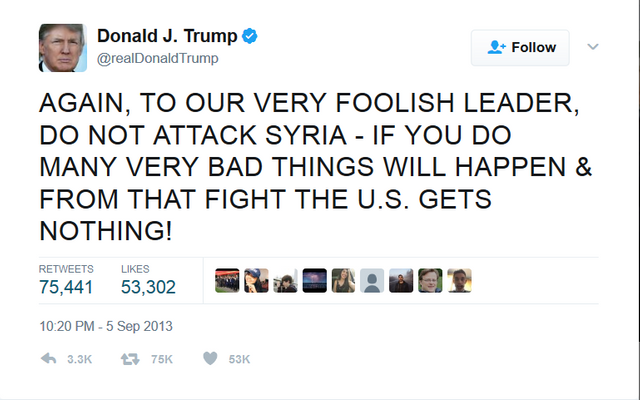 Donald J. Trump on Twitter   AGAIN  TO OUR VERY FOOLISH LEADER  DO NOT ATTACK SYRIA   IF YOU DO MANY VERY BAD THINGS WILL HAPPEN   FROM THAT FIGHT THE U.S. GETS NOTHING  .png