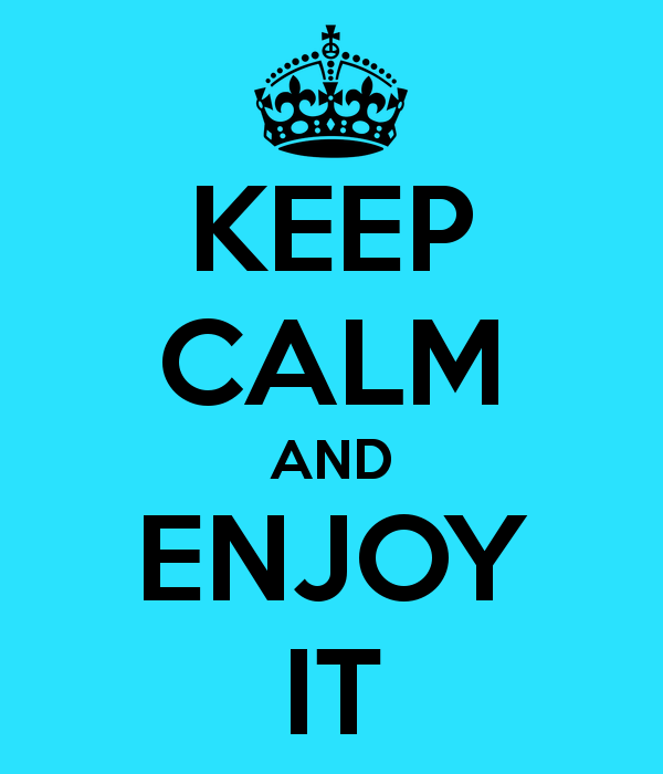 Keep-Calm-And-Enjoy-It.png