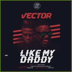Vector – Like My Daddy (Prod. By Sess).jpg