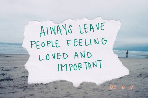 197658-Always-Leave-People-Feeling-Loved-And-Important.jpg