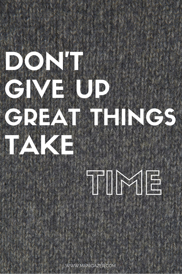 dont-give-up-great-things-take-time-manigazer-style-lifestyle-and-fashion-blog-by-iman-3.png