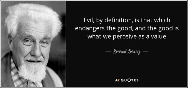 quote-evil-by-definition-is-that-which-endangers-the-good-and-the-good-is-what-we-perceive-konrad-lorenz-72-82-56.jpg