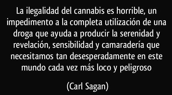 frase-la-ilegalidad-del-cannabis-es-horrible-un-impedimento-a-la-completa-utilizacion-de-una-droga-que-carl-sagan-128747.jpg