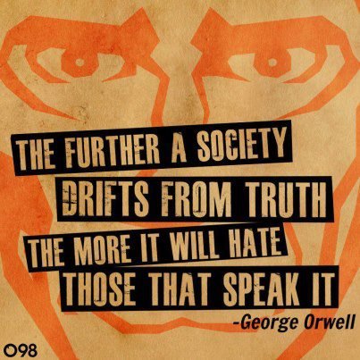 the-further-a-society-drifts-from-truth-the-more-it-will-hate-those-that-speak-it-democracy-quote.jpg
