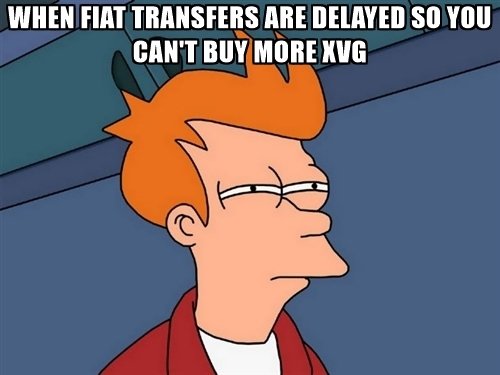 when-fiat-transfers-are-delayed-so-you-cant-buy-more-xvg.jpg