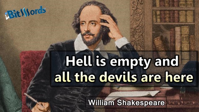 bitwords steemit quote of the day hell is empthy and all the devils are here william shakespeare.jpg