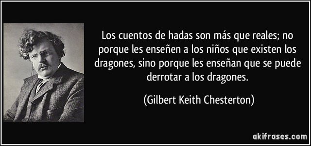 frase-los-cuentos-de-hadas-son-mas-que-reales-no-porque-les-ensenen-a-los-ninos-que-existen-los-gilbert-keith-chesterton-170295.jpg