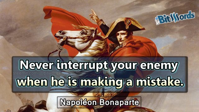 bitwordssteemit quote of the day napoleon Never interrupt your enemy when he is making a mistake.jpg