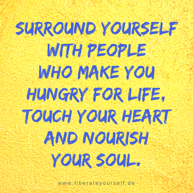 Surround yourself with people who make you hungry for life, touch your heart and nourish your soul..png