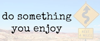 Do something you enjoy