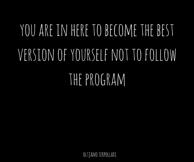 you are in here to become the best version of yourself not to follow the program.png