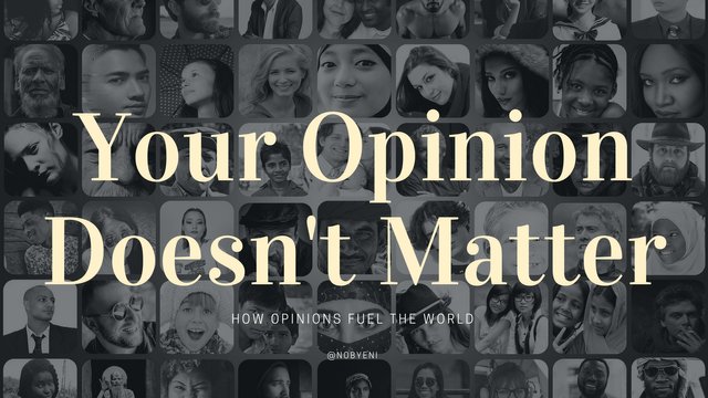 Your Opinion Doesn't Matter.jpg