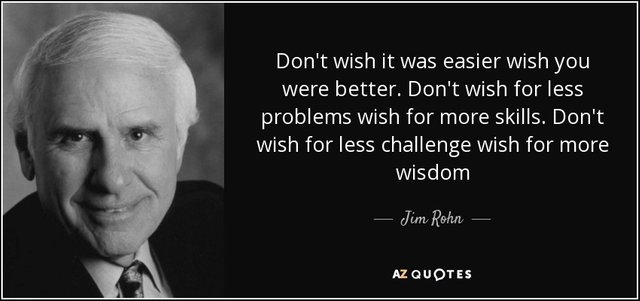 quote-don-t-wish-it-was-easier-wish-you-were-better-don-t-wish-for-less-problems-wish-for-jim-rohn-44-82-86.jpg