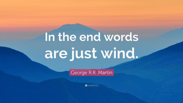 242608-George-R-R-Martin-Quote-In-the-end-words-are-just-wind.jpg