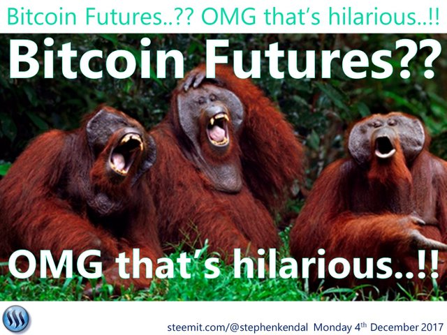 Bitcoin Futures. OMG its hilarious..!!.jpg