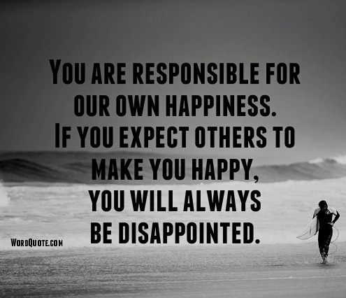 You Are Responsible For Your Own Happiness, You Can Create Your Own ...