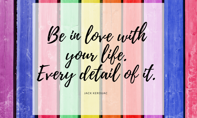 Be in love with your life.Every detail of it. (1).png