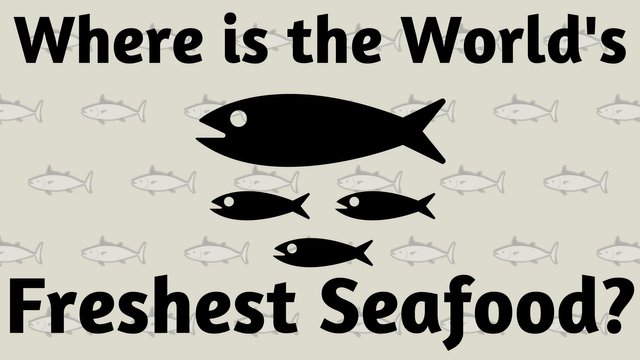 Where is the World's Freshest Seafood_.jpg