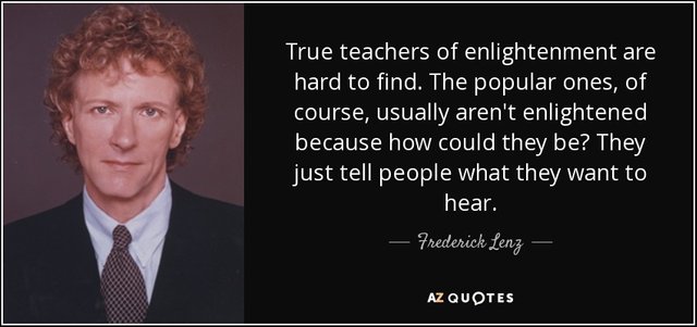 quote-true-teachers-of-enlightenment-are-hard-to-find-the-popular-ones-of-course-usually-aren-frederick-lenz-106-18-08.jpg