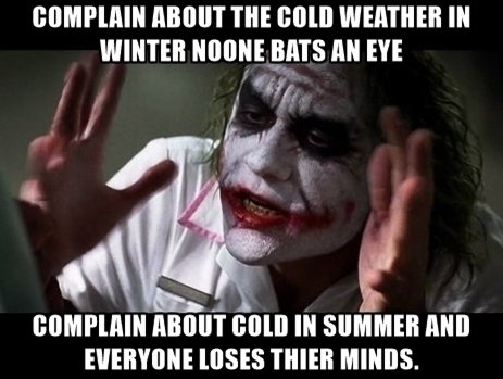 complain-about-the-cold-weather-in-winter-noone-bats-an-eye-complain-about-cold-in-summer-and-everyo.jpg