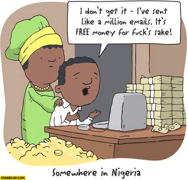 somewhere-in-nigeria-ive-sent-like-milion-emails-its-like-free-money-nigerian-prince-scam.jpg