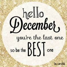 2cb7a5892edd95e0362e0d19fd81397a--hello-december-quotes.jpg