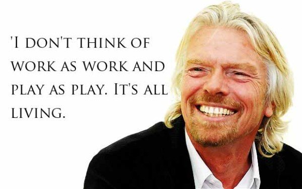 Richard-Branson_Picture-Quote_I-dont-think-of-work-as-work-and-play-as-play.-Its-all-living.jpg