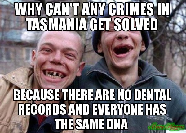 Why-cant-any-crimes-in-Tasmania-get-solved-Because-there-are-no-dental-records-and-everyone-has-the-same-DNA-.jpg