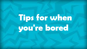 tips for when your bored picture.png