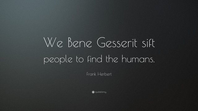 333737-Frank-Herbert-Quote-We-Bene-Gesserit-sift-people-to-find-the.jpg