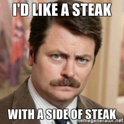 id-like-a-steak-with-a-side-of-steak.jpg
