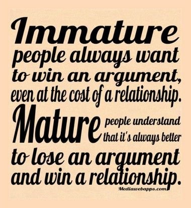 Immature-people-always-want-to-win-an-argument-even-at-the-cost-of-a-relationship.-Mature-people-understand-that-its-always-better-to-lose-an-argument-and-win-a-relationship..jpg