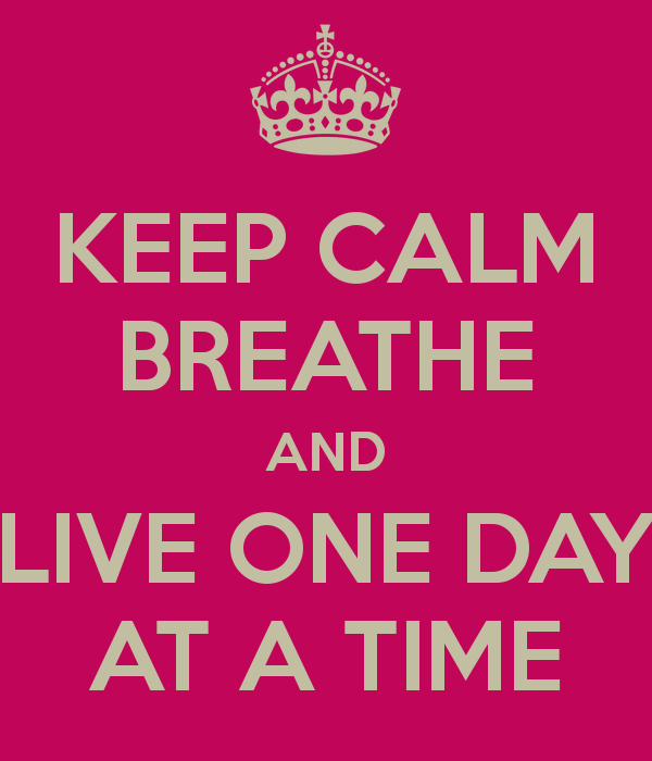 keep-calm-breathe-and-live-one-day-at-a-time.png