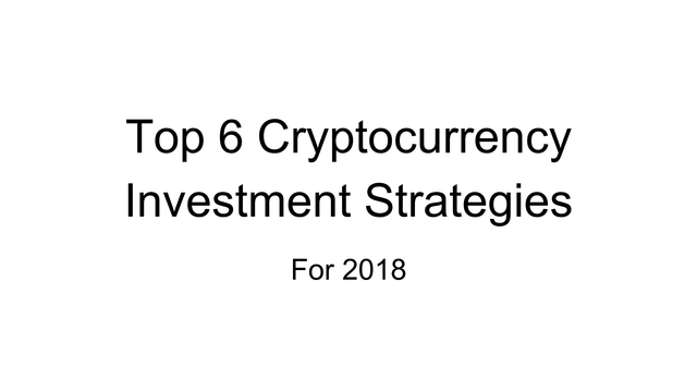 Top 6 Cryptocurrency Investment Strategies For 2018-1.png