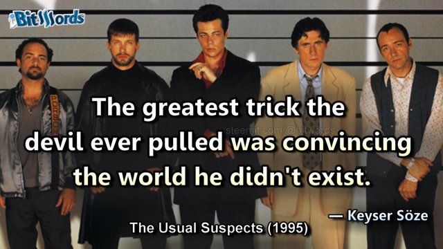 bitwords steemit movie quote of the day unussual suspects kayser soze the greatest trick the devil ever pulled was convincing the world he didnt exist.jpg