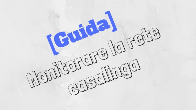 [Guida]Monitorare la rete di casa.jpg