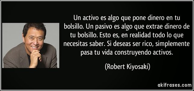 frase-un-activo-es-algo-que-pone-dinero-en-tu-bolsillo-un-pasivo-es-algo-que-extrae-dinero-de-tu-robert-kiyosaki-198241 (1).jpg