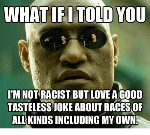 what-ifitold-you-im-not-racist-but-love-a-good-26948679.png