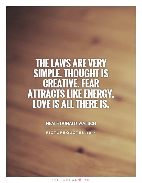 the-laws-are-very-simple-thought-is-creative-fear-attracts-like-energy-love-is-all-there-is-quote-1.jpg