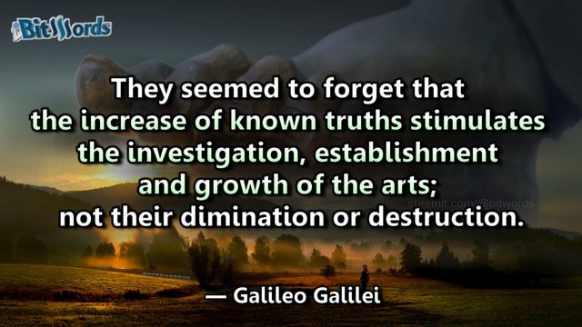 bitwords steemit quote of the day they seemed to forget that the increase of known truths stimulates the investigation galileo galilei.jpg