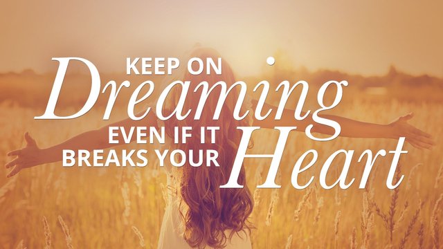 keep-on-dreaming-even-if-it-breaks-your-heart.jpg