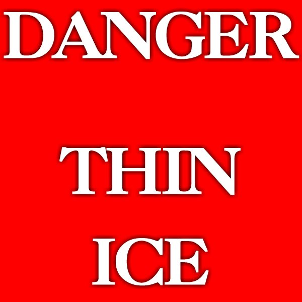 THIN ICE.JPG