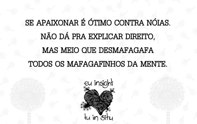 17-SE APAIXONAR É ÓTIMO CONTRA NÓIAS. NÃO DÁ PRA EXPLICAR DIREITO, MAS MEIO QUE DESMAFAGAFA TODOS OS MAFAGAFINHOS DA MENTE..jpg