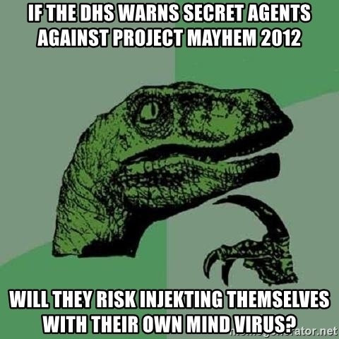 if-the-dhs-warns-secret-agents-against-project-mayhem-2012-will-they-risk-injekting-themselves-with-.jpg