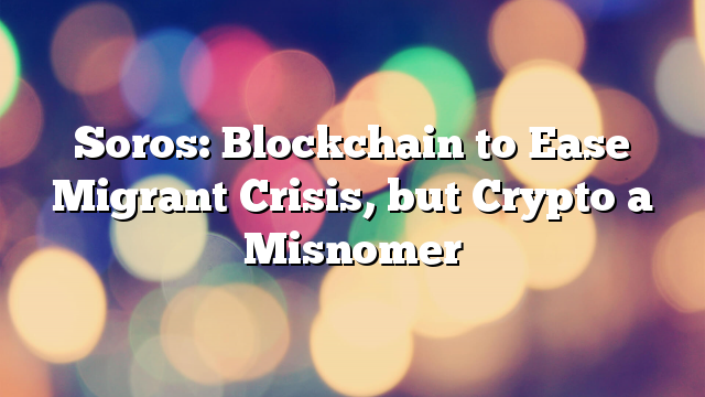 Soros-Blockchain-to-Ease-Migrant-Crisis-but-Crypto-a-Misnomer.png