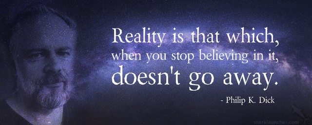 philip dick reality believing.jpg