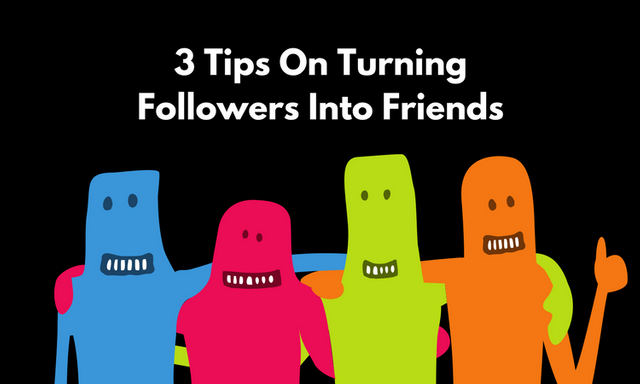 3 Tips On Turning Followers Into Friends.png