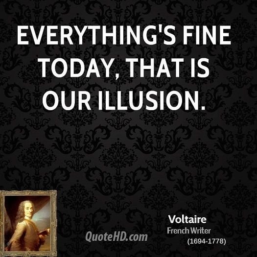 voltaire-writer-quote-everythings-fine-today-that-is-our.jpg